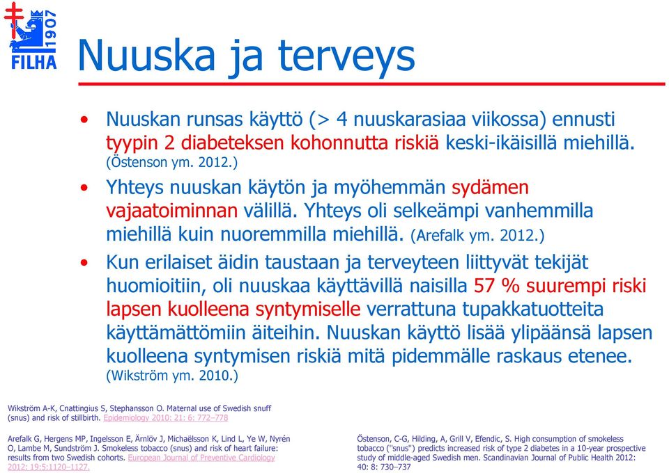 ) Kun erilaiset äidin taustaan ja terveyteen liittyvät tekijät huomioitiin, oli nuuskaa käyttävillä naisilla 57 % suurempi riski lapsen kuolleena syntymiselle verrattuna tupakkatuotteita