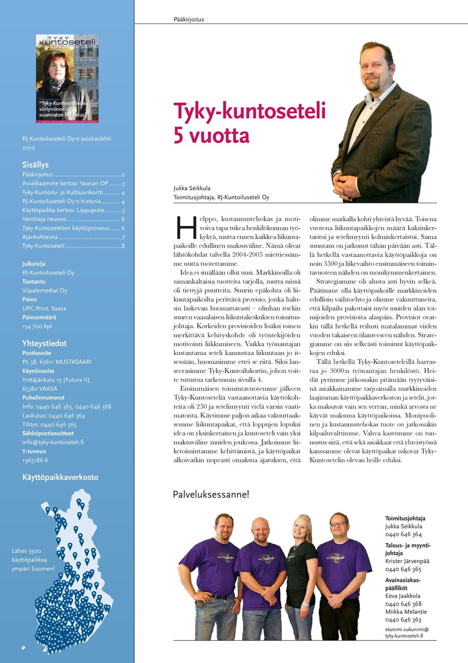 ..8 Julkaisija RJ-Kuntoiluseteli Oy Tuotanto Viipalemediat Oy Paino UPC Print, Vaasa Painosmäärä 134 700 kpl Yhteystiedot Postiosoite PL 38, 65611 MUSTASAARI Käyntiosoite Yrittäjänkatu 15 (Futura