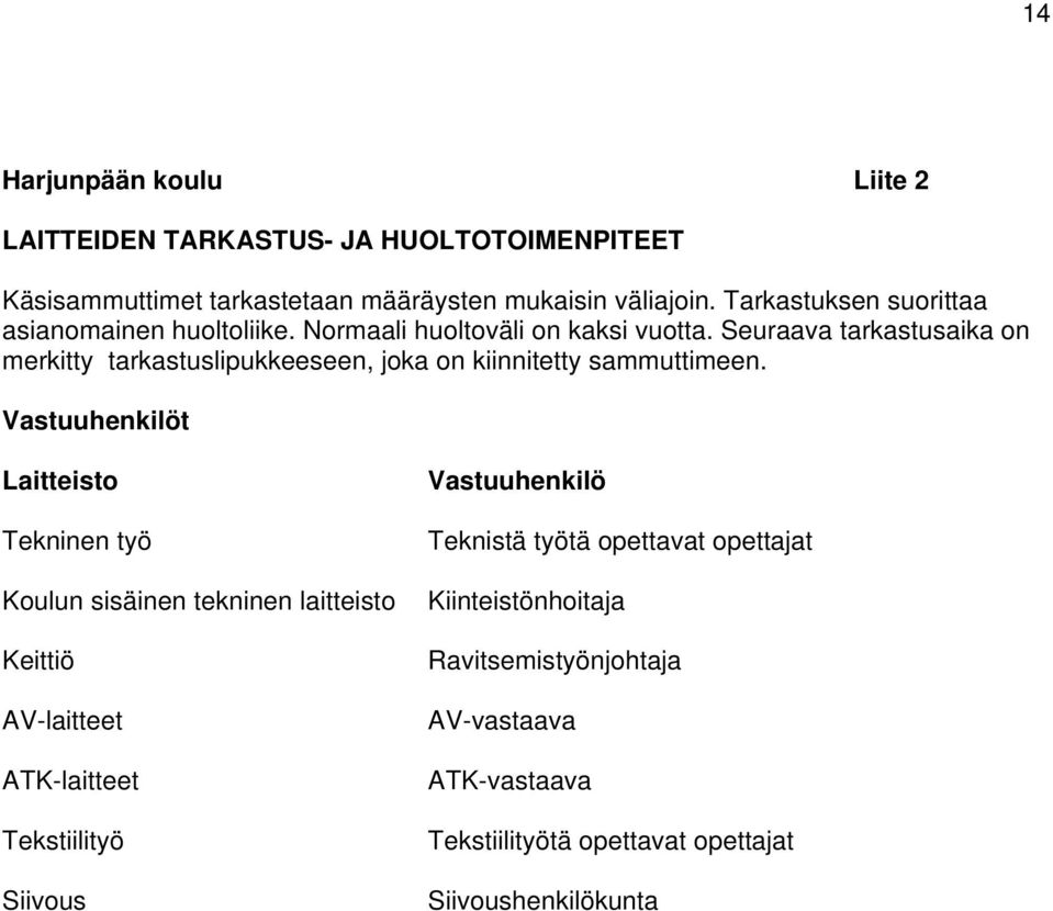 Seuraava tarkastusaika on merkitty tarkastuslipukkeeseen, joka on kiinnitetty sammuttimeen.