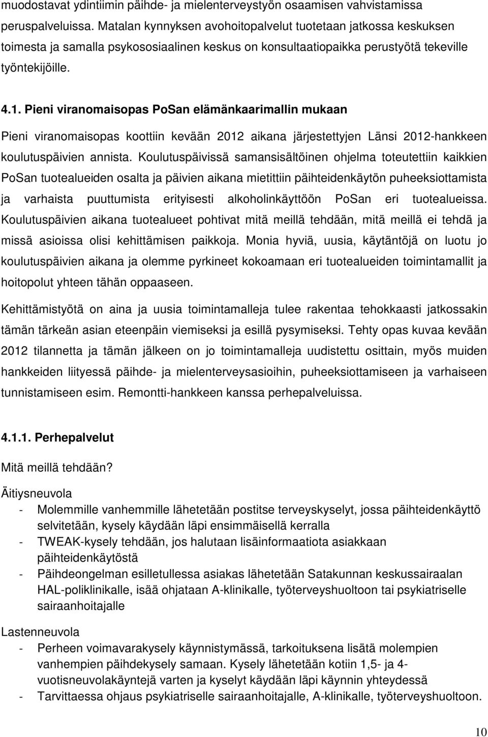 Pieni viranomaisopas PoSan elämänkaarimallin mukaan Pieni viranomaisopas koottiin kevään 2012 aikana järjestettyjen Länsi 2012-hankkeen koulutuspäivien annista.