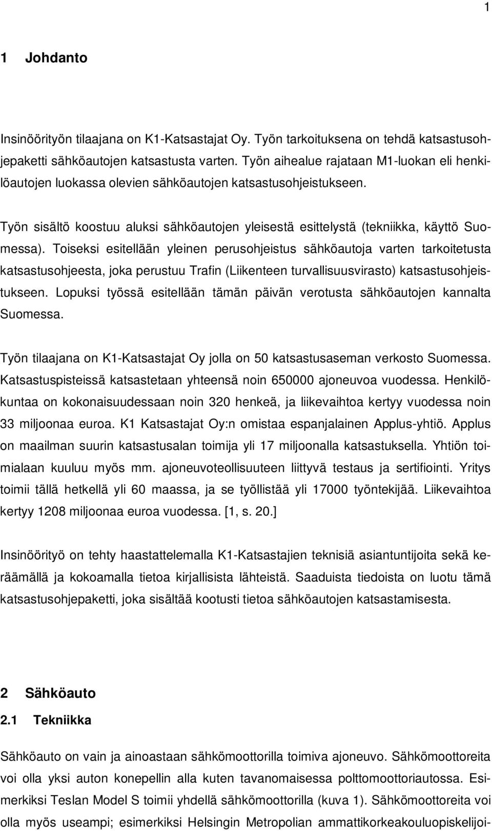 Toiseksi esitellään yleinen perusohjeistus sähköautoja varten tarkoitetusta katsastusohjeesta, joka perustuu Trafin (Liikenteen turvallisuusvirasto) katsastusohjeistukseen.