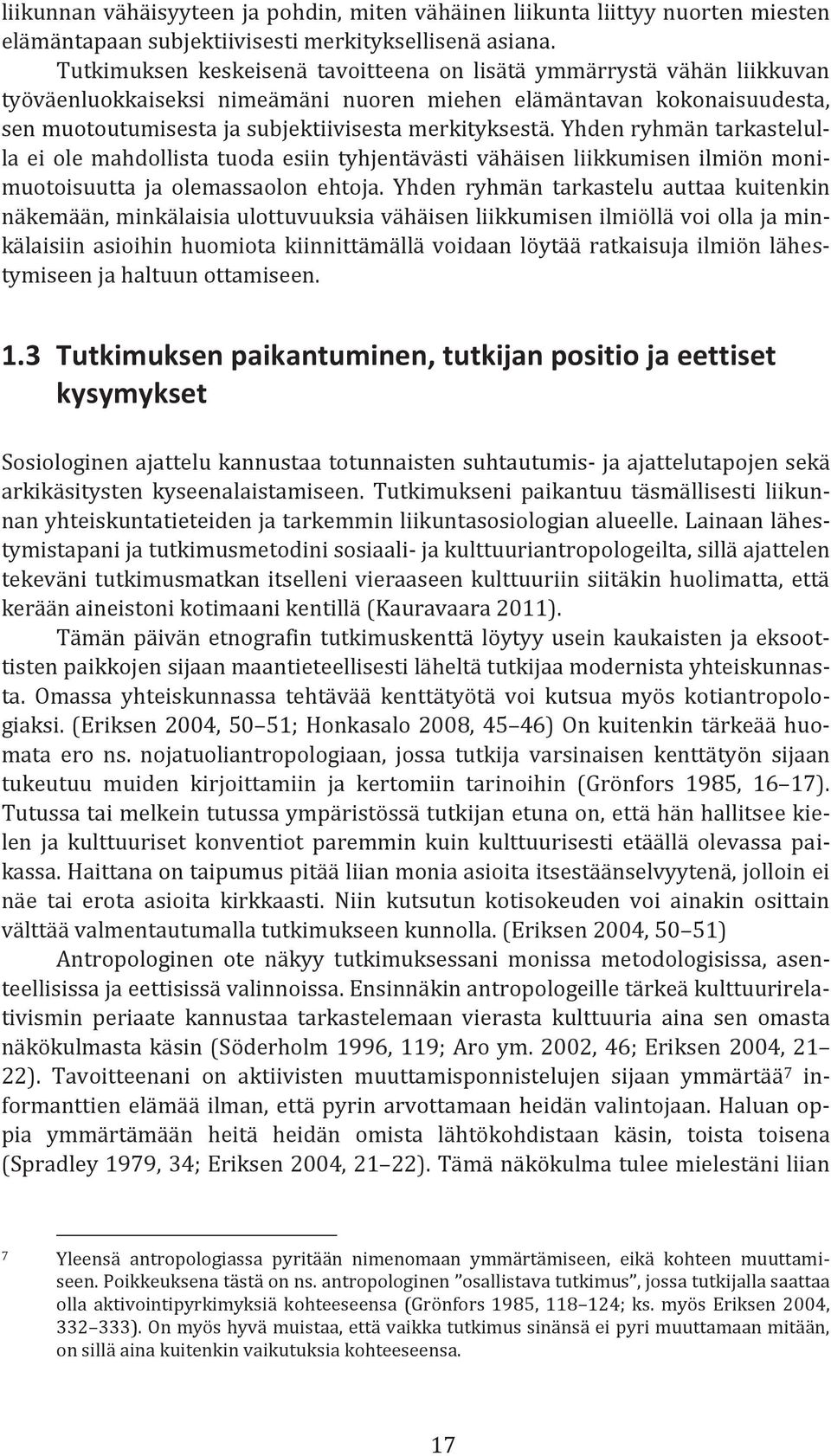 Yhden ryhmän tarkastelulla ei ole mahdollista tuoda esiin tyhjentävästi vähäisen liikkumisen ilmiön monimuotoisuutta ja olemassaolon ehtoja.