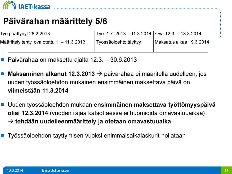 3.2014 Uuden työssäoloehdon mukaan ensimmäinen maksettava työttömyyspäivä olisi 12.3.2014 (vuoden rajaa katsottaessa ei huomioida omavastuuaikaa) tehdään