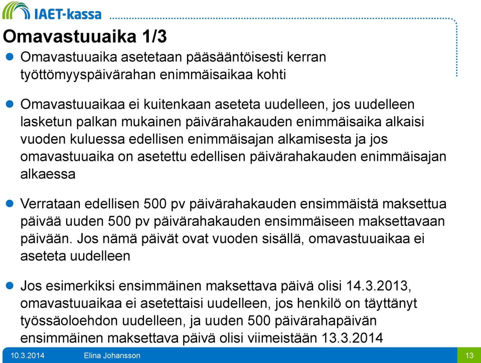 päivärahakauden ensimmäistä maksettua päivää uuden 500 pv päivärahakauden ensimmäiseen maksettavaan päivään.