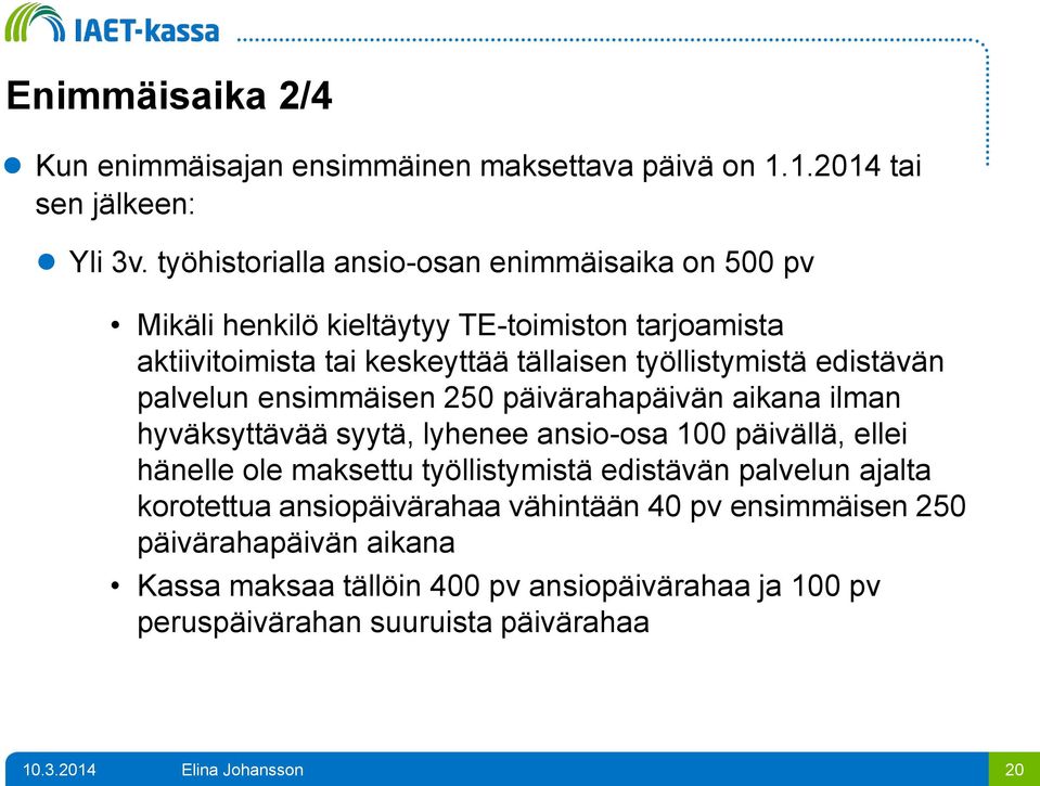 työllistymistä edistävän palvelun ensimmäisen 250 päivärahapäivän aikana ilman hyväksyttävää syytä, lyhenee ansio-osa 100 päivällä, ellei hänelle ole