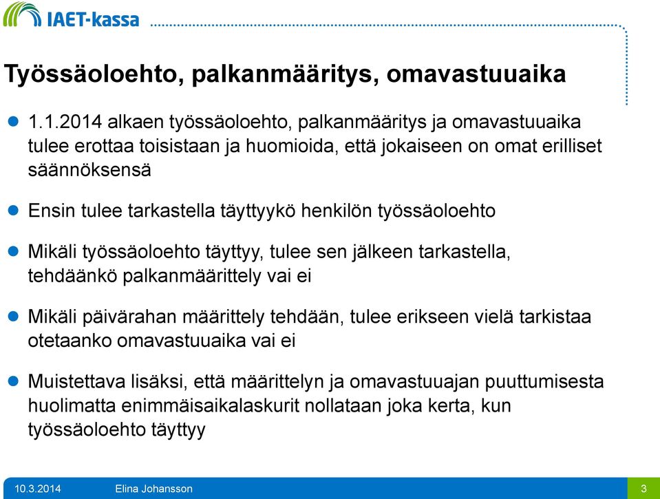 Ensin tulee tarkastella täyttyykö henkilön työssäoloehto Mikäli työssäoloehto täyttyy, tulee sen jälkeen tarkastella, tehdäänkö palkanmäärittely vai