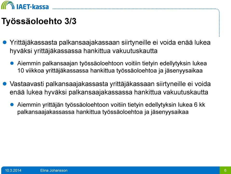 jäsenyysaikaa Vastaavasti palkansaajakassasta yrittäjäkassaan siirtyneille ei voida enää lukea hyväksi palkansaajakassassa hankittua