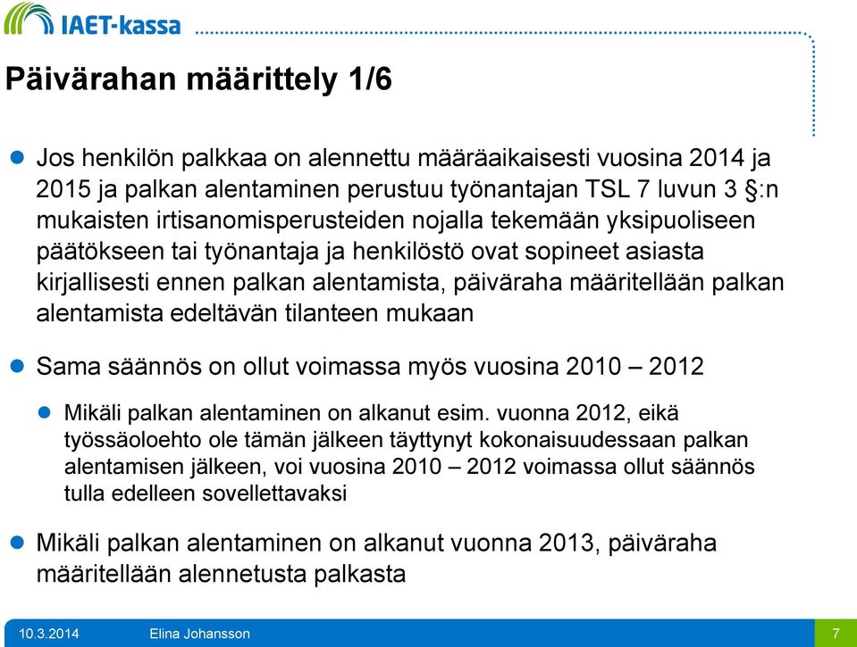 tilanteen mukaan Sama säännös on ollut voimassa myös vuosina 2010 2012 Mikäli palkan alentaminen on alkanut esim.