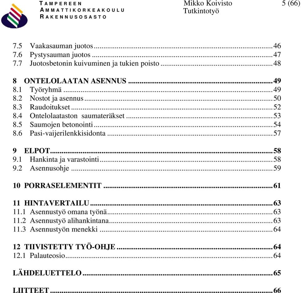 6 Pasi-vaijerilenkkisidonta...57 9 ELPOT...58 9.1 Hankinta ja varastointi...58 9.2 Asennusohje...59 10 PORRASELEMENTIT...61 11 HINTAVERTAILU...63 11.