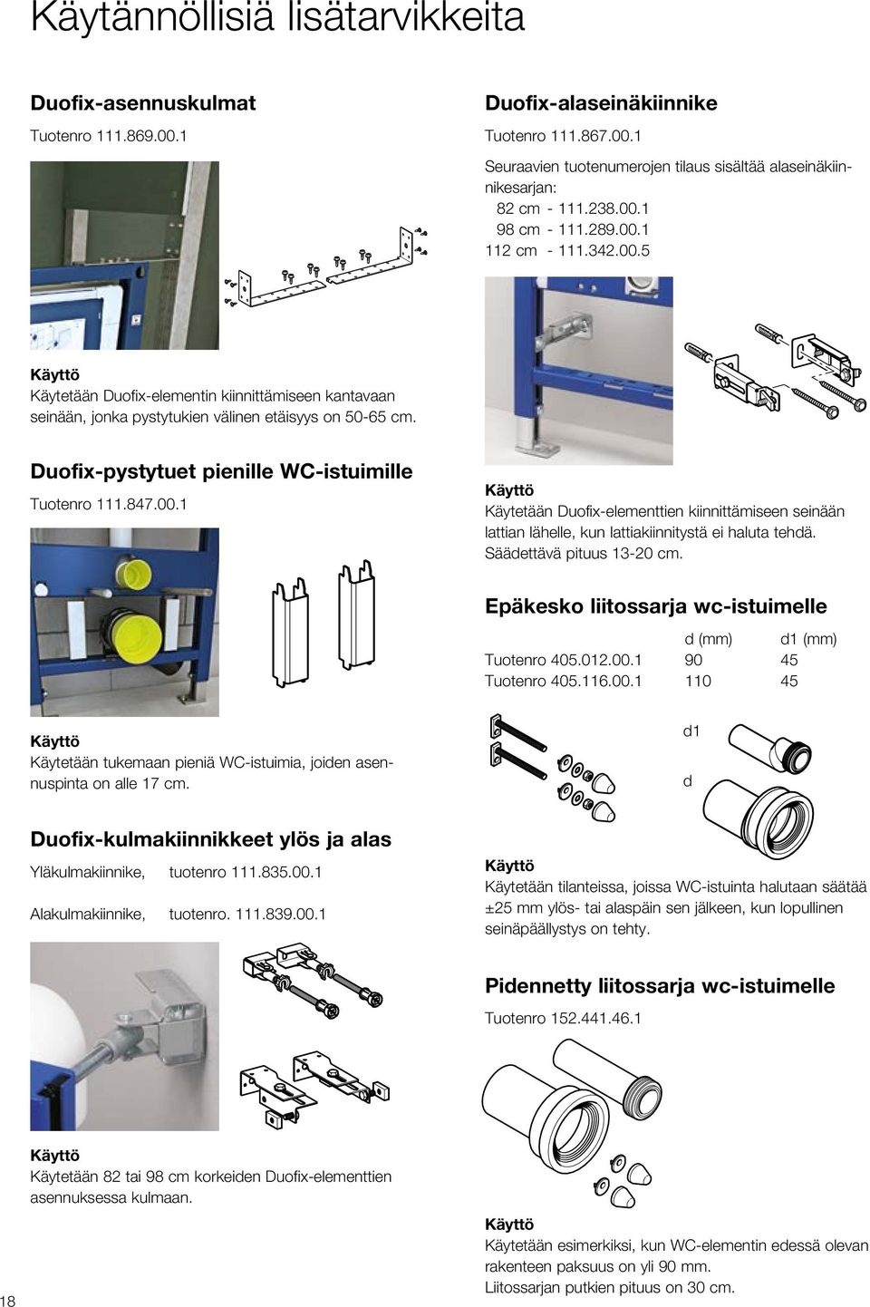 Duofix-pystytuet pienille WC-istuimille Tuotenro 111.847..1 Käytetään Duofix-elementtien kiinnittämiseen seinään lattian lähelle, kun lattiakiinnitystä ei haluta tehdä. Säädettävä pituus 13-2 cm.