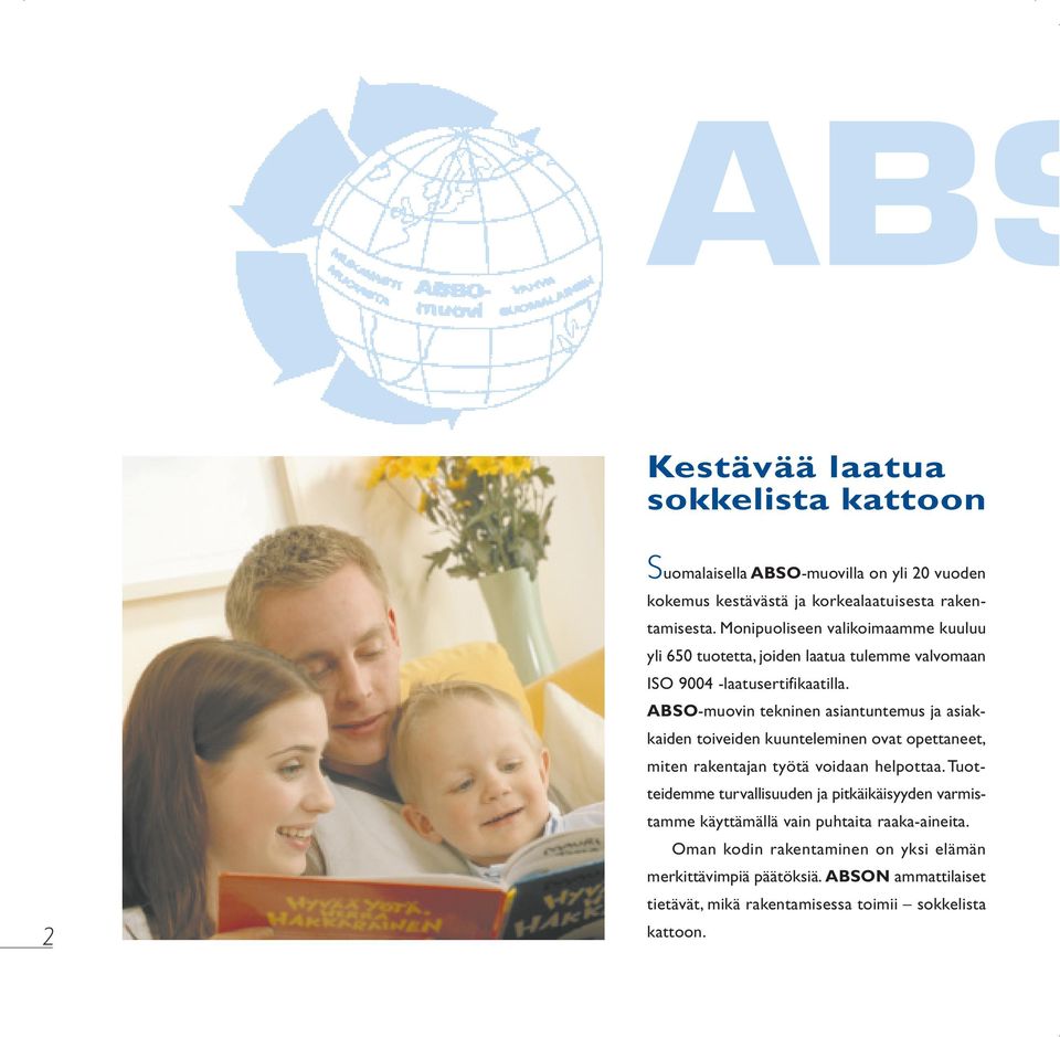ABSO-muovin tekninen asiantuntemus ja asiakkaiden toiveiden kuunteleminen ovat opettaneet, miten rakentajan työtä voidaan helpottaa.