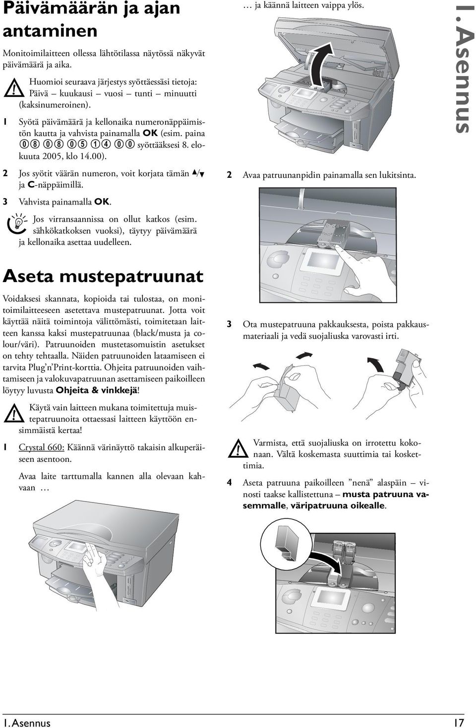 paina 08 08 05 14 00 syöttääksesi 8. elokuuta 2005, klo 14.00). 2 Jos syötit väärän numeron, voit korjata tämän / ja C-näppäimillä. 3 Vahvista painamalla OK. Jos virransaannissa on ollut katkos (esim.