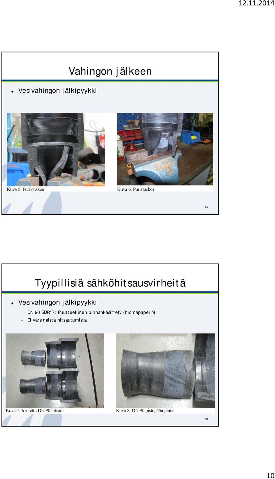 jälkipyykki DN 90 SDR17: Puutteellinen