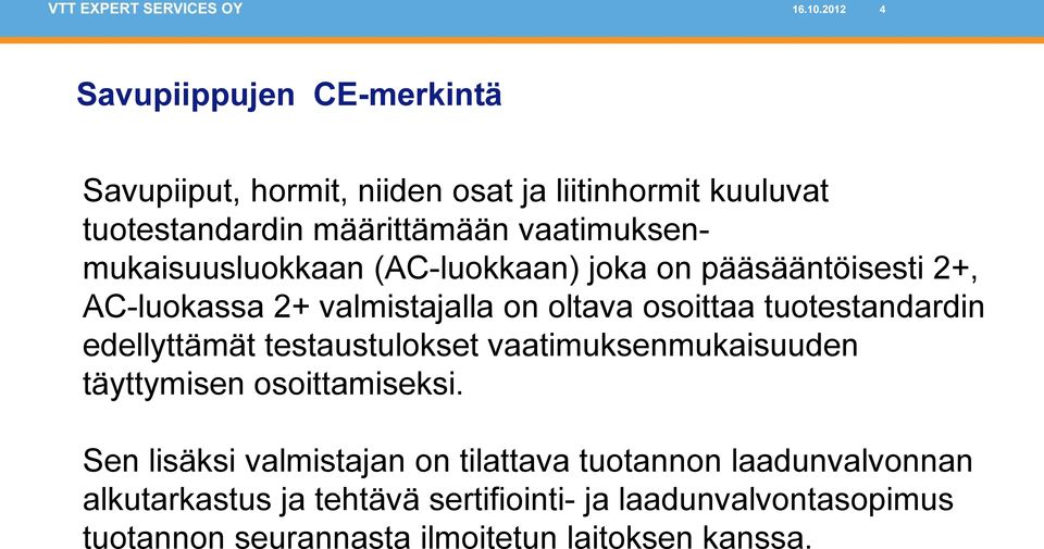 (AC-luokkaan) joka on pääsääntöisesti 2+, AC-luokassa 2+ valmistajalla on oltava osoittaa tuotestandardin edellyttämät