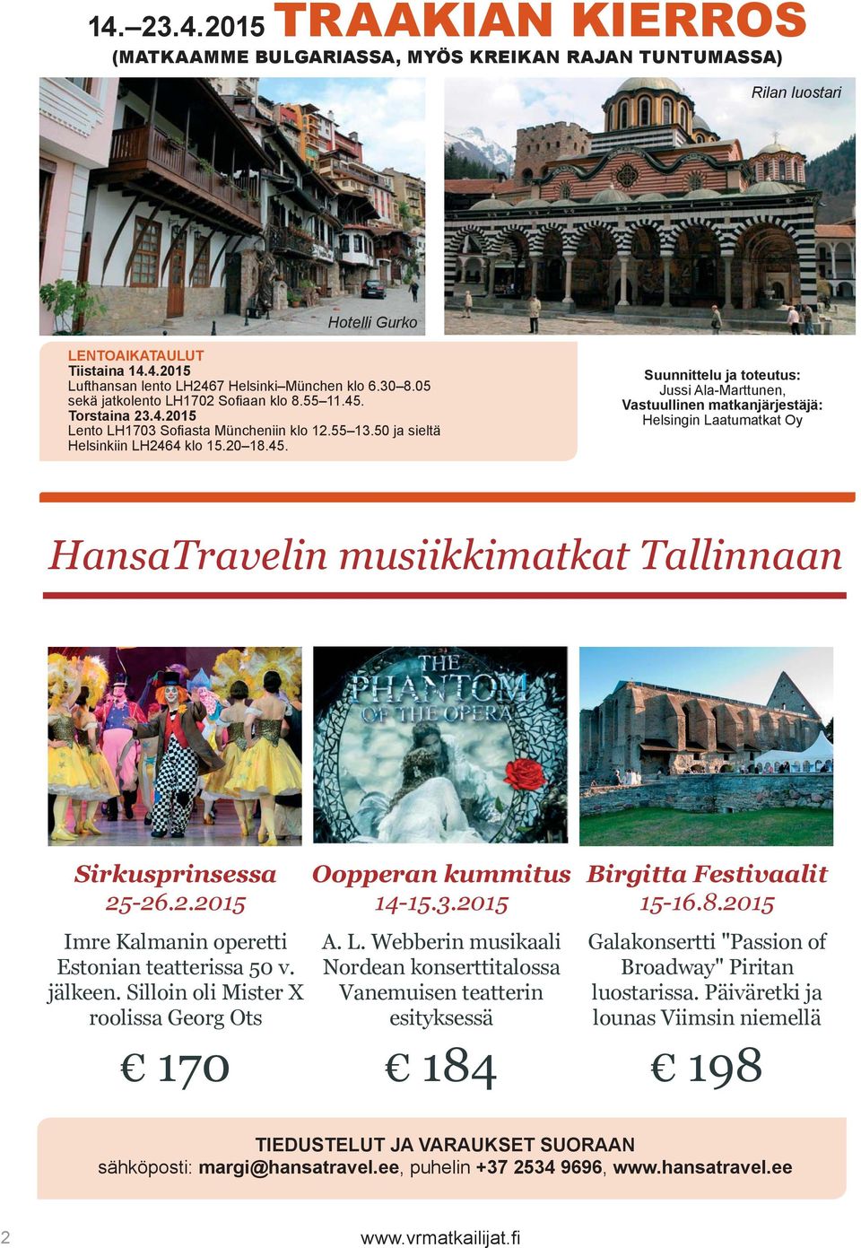 Torstaina 23.4.2015 Lento LH1703 Sofiasta Müncheniin klo 12.55 13.50 ja sieltä Helsinkiin LH2464 klo 15.20 18.45.