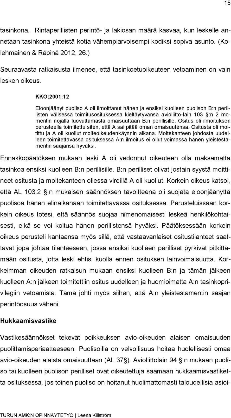 KKO:2001:12 Eloonjäänyt puoliso A oli ilmoittanut hänen ja ensiksi kuolleen puolison B:n perillisten välisessä toimitusosituksessa kieltäytyvänsä avioliitto-lain 103 :n 2 momentin nojalla