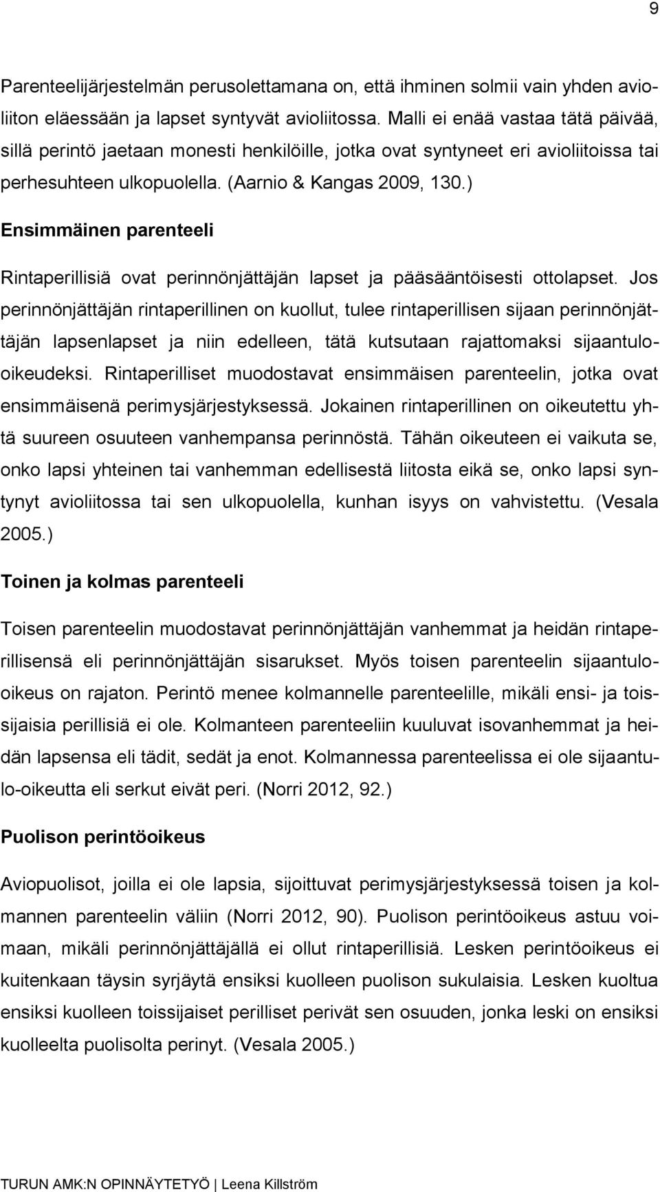 ) Ensimmäinen parenteeli Rintaperillisiä ovat perinnönjättäjän lapset ja pääsääntöisesti ottolapset.