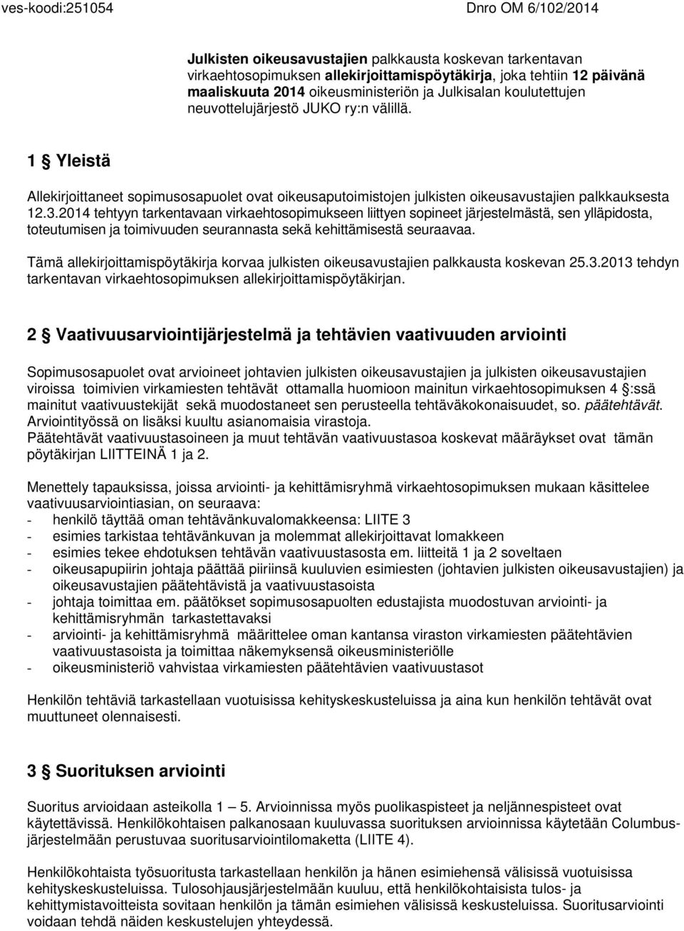 3.2014 tehtyyn tarkentavaan virkaehtosopimukseen liittyen sopineet järjestelmästä, sen ylläpidosta, toteutumisen ja toimivuuden seurannasta sekä kehittämisestä seuraavaa.