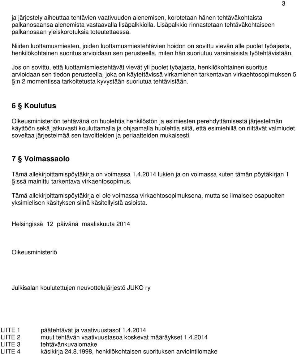 Niiden luottamusmiesten, joiden luottamusmiestehtävien hoidon on sovittu vievän alle puolet työajasta, henkilökohtainen suoritus arvioidaan sen perusteella, miten hän suoriutuu varsinaisista