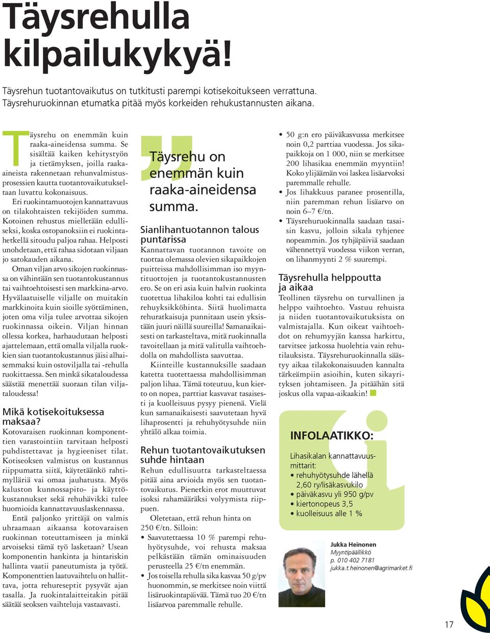 Se sisältää kaiken kehitystyön ja tietämyksen, joilla raakaaineista rakennetaan rehunvalmistusprosessien kautta tuotantovaikutukseltaan luvattu kokonaisuus.