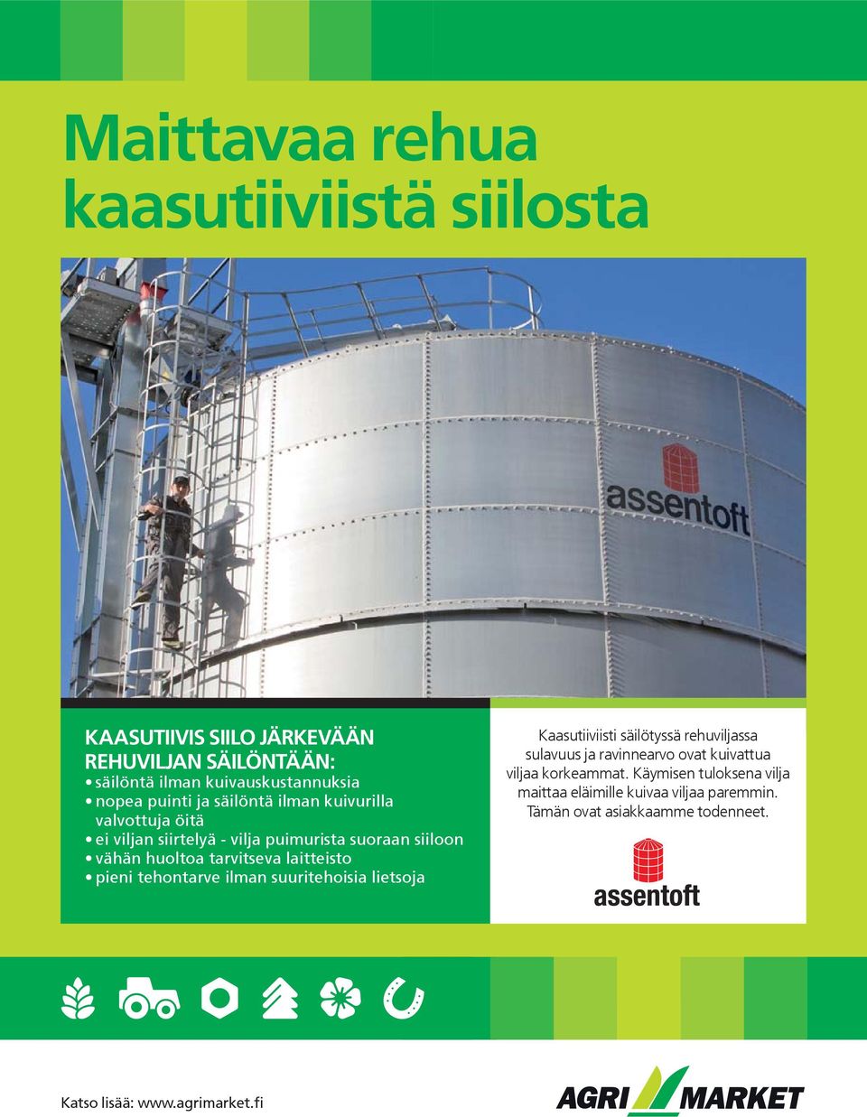 laitteisto pieni tehontarve ilman suuritehoisia lietsoja Kaasutiiviisti säilötyssä rehuviljassa sulavuus ja ravinnearvo ovat kuivattua