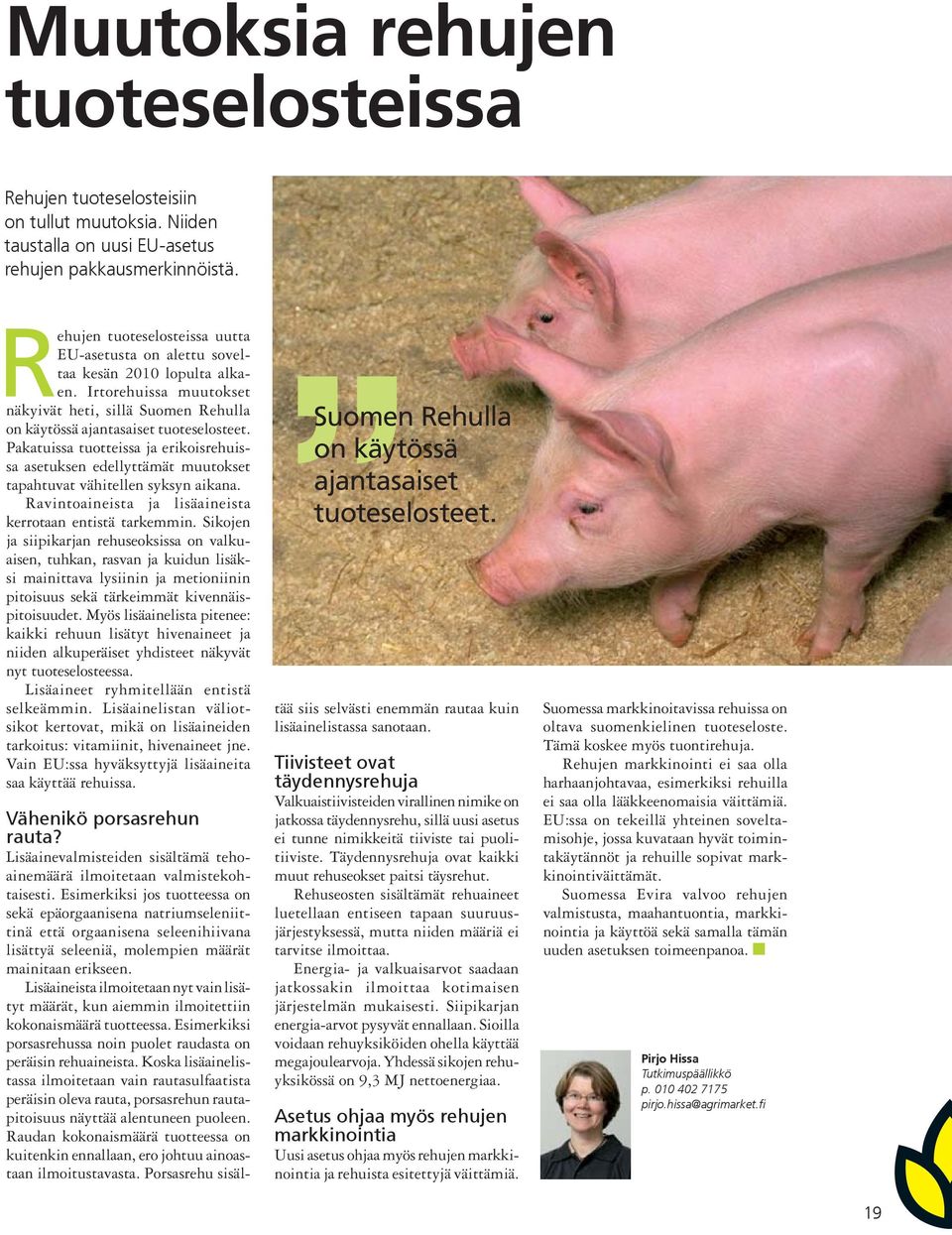 Pakatuissa tuotteissa ja erikoisrehuissa asetuksen edellyttämät muutokset tapahtuvat vähitellen syksyn aikana. Ravintoaineista ja lisäaineista kerrotaan entistä tarkemmin.