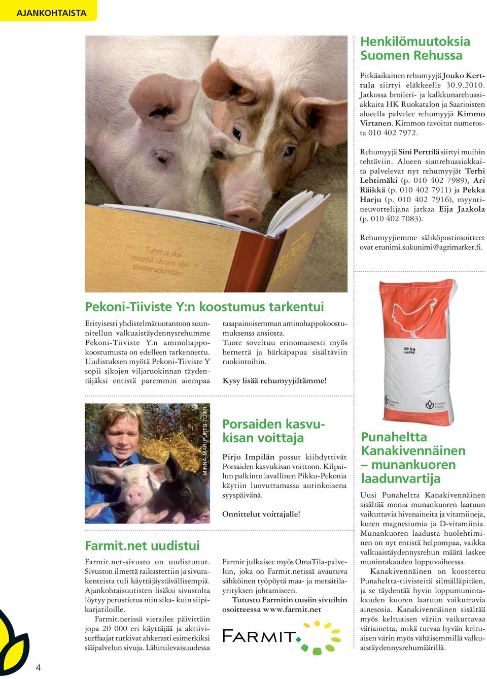 Rehumyyjä Sini Perttilä siirtyi muihin tehtäviin. Alueen sianrehuasiakkaita palvelevat nyt rehumyyjät Terhi Lehtimäki (p. 010 402 7989), Ari Räikkä (p. 010 402 7911) ja Pekka Harju (p.
