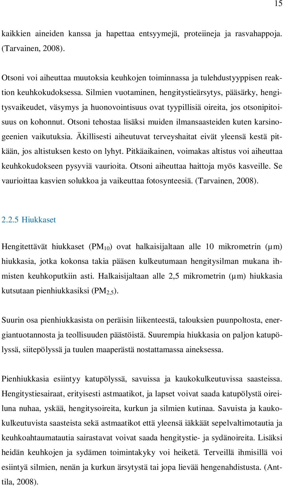 Otsoni tehostaa lisäksi muiden ilmansaasteiden kuten karsinogeenien vaikutuksia. Äkillisesti aiheutuvat terveyshaitat eivät yleensä kestä pitkään, jos altistuksen kesto on lyhyt.