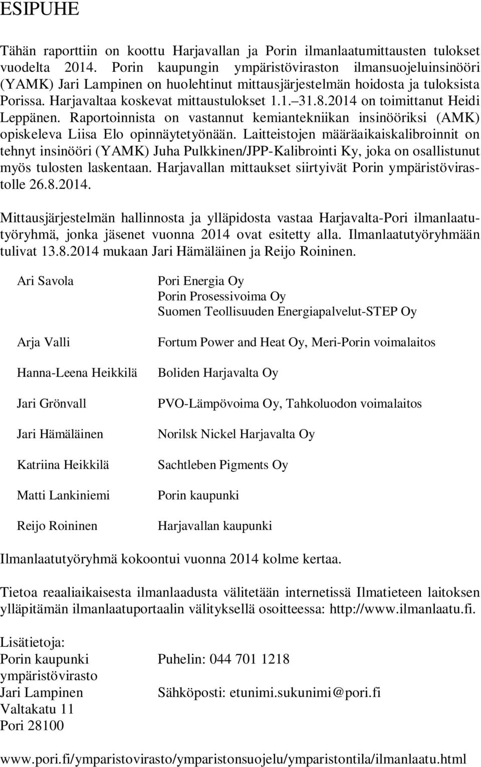 2014 on toimittanut Heidi Leppänen. Raportoinnista on vastannut kemiantekniikan insinööriksi (AMK) opiskeleva Liisa Elo opinnäytetyönään.