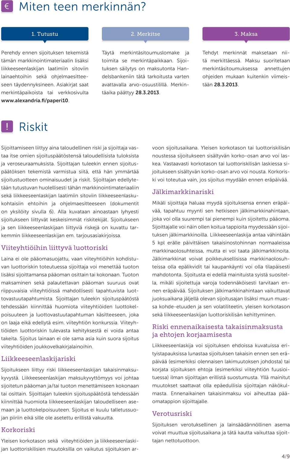 Asiakirjat saat merkintäpaikoista tai verkkosivulta www.alexandria.fi/paperi10. Täytä merkintäsitoumuslomake ja toimita se merkintäpaikkaan.