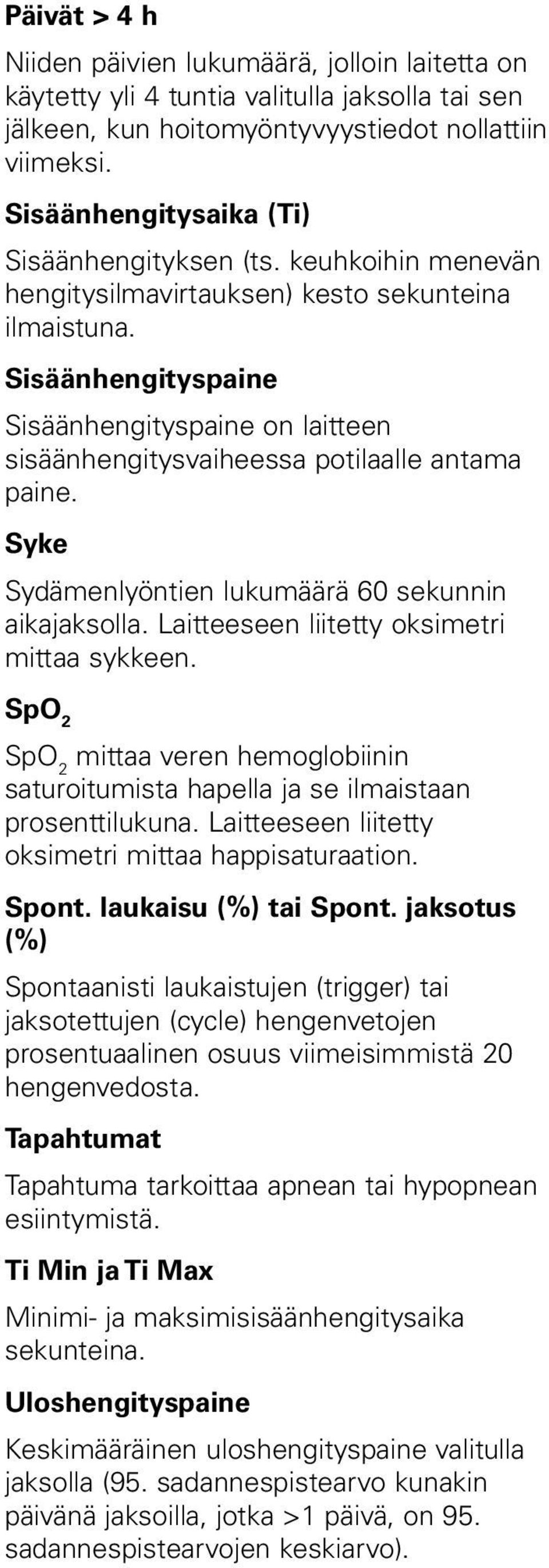 Sisäänhengityspaine Sisäänhengityspaine on laitteen sisäänhengitysvaiheessa potilaalle antama paine. Syke Sydämenlyöntien lukumäärä 60 sekunnin aikajaksolla.