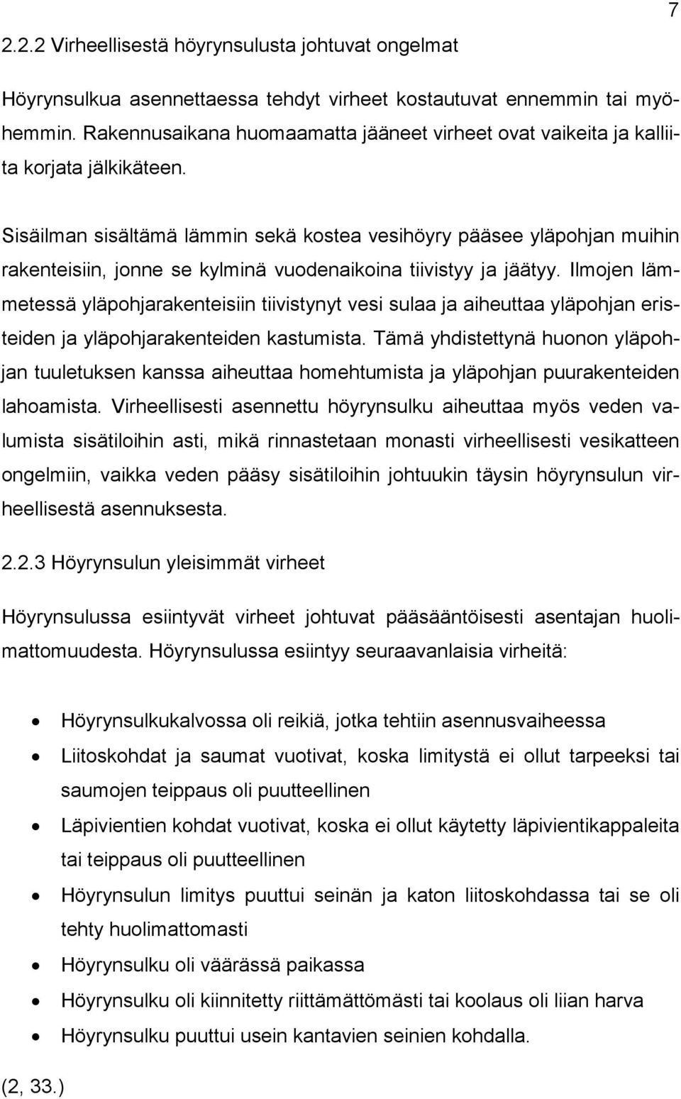 Sisäilman sisältämä lämmin sekä kostea vesihöyry pääsee yläpohjan muihin rakenteisiin, jonne se kylminä vuodenaikoina tiivistyy ja jäätyy.