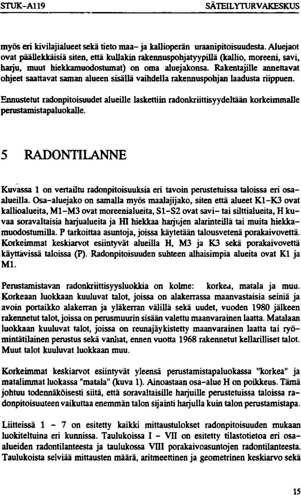 Rakentajille annettavat ohjeet saattavat saman alueen sisällä vaihdella rakennuspohjan laadusta riippuen.