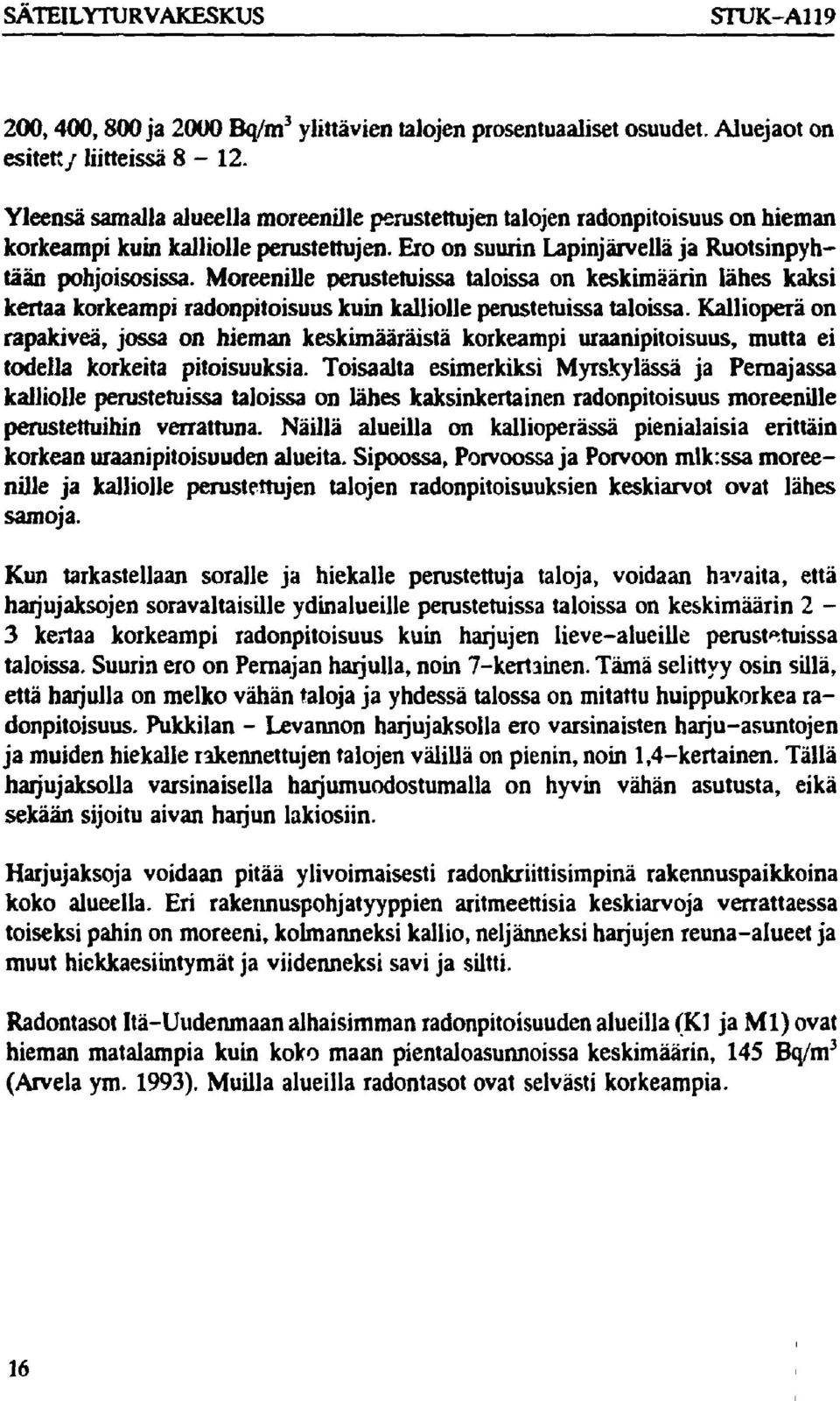 Moreenille perustetuissa taloissa on keskimäärin lähes kaksi kertaa korkeampi radonpitoisuus kuin kalliolle perustetuissa taloissa.