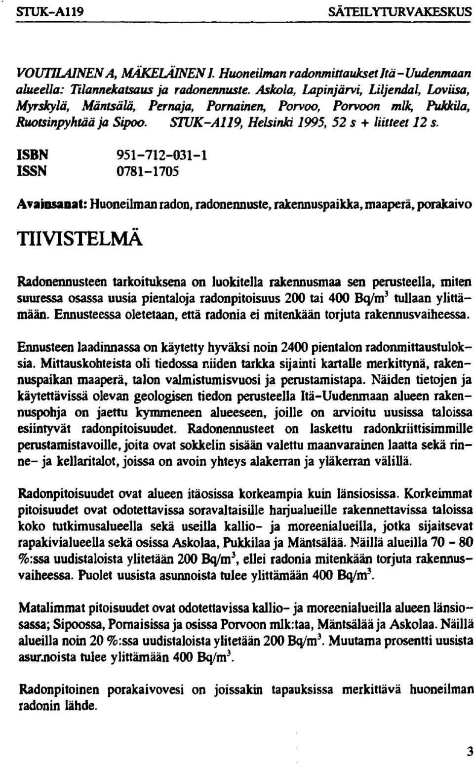 ISBN 951-712-31-1 ISSN 781-175 Avainsanat: Huoneilman radon, radonennuste, rakennuspaikka, maaperä, porakaivo TIIVISTELMÄ Radonennusteen tarkoituksena on luokitella rakennusmaa sen perusteella, miten