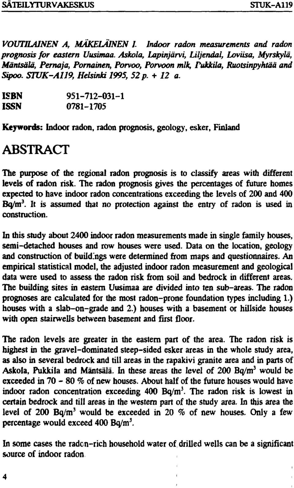 ISBN 951-712-31-1 ISSN 781-175 Keywords: Indoor radon, radon prognosis, geology, esker, Finland ABSTRACT The purpose of the regional radon prognosis is to classify areas with different levels of