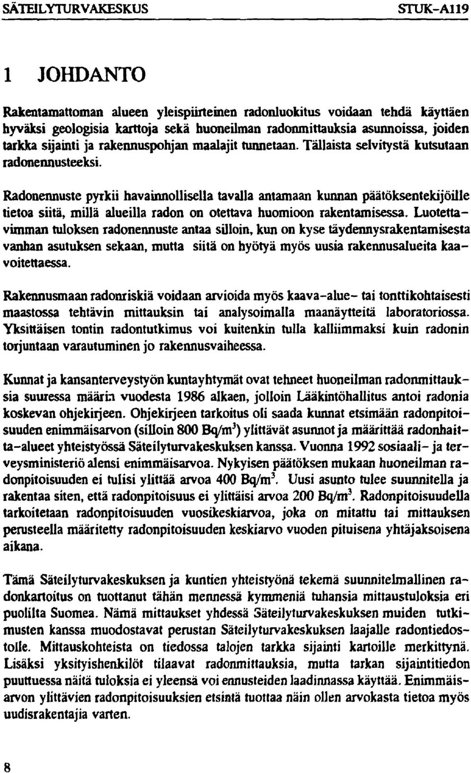Radonennuste pyrkii havainnollisella tavalla antamaan kunnan päätöksentekijöille tietoa siitä, millä alueilla radon on otettava huomioon rakentamisessa.