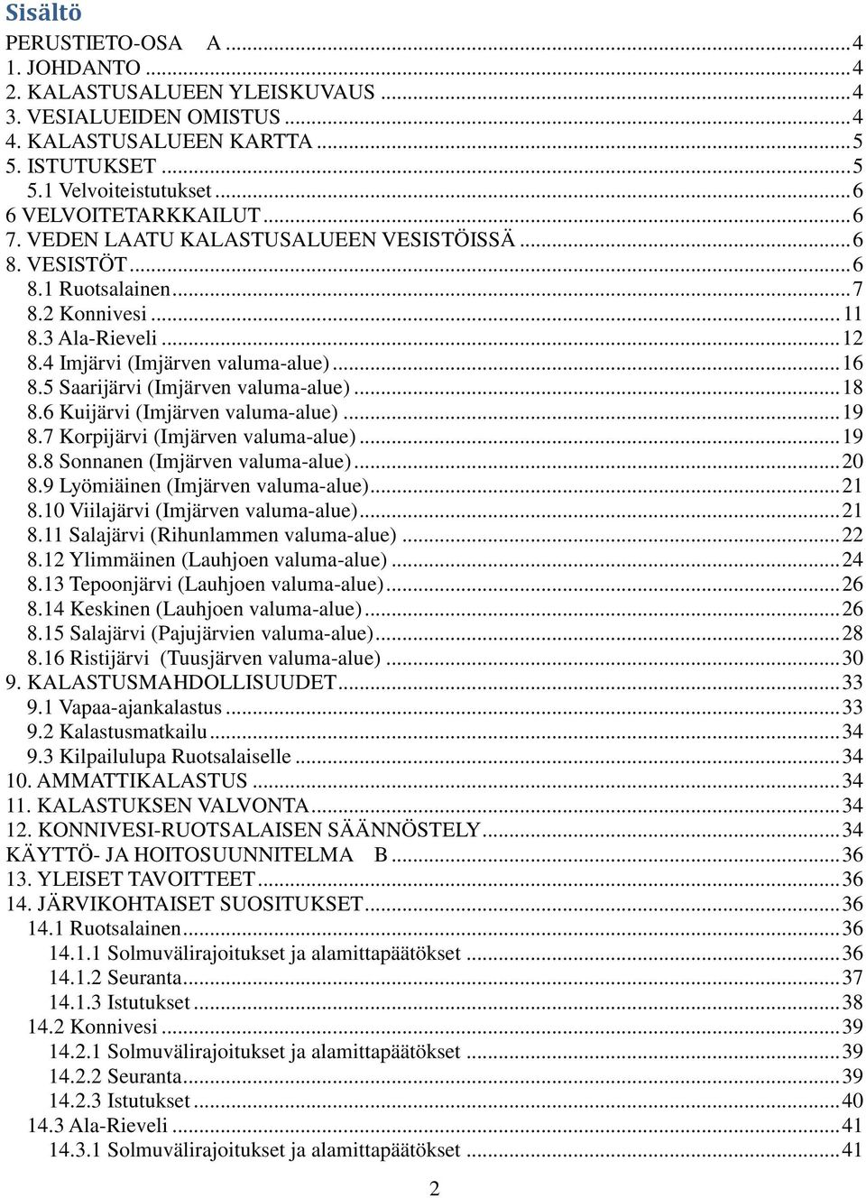 5 Saarijärvi (Imjärven valuma-alue)... 18 8.6 Kuijärvi (Imjärven valuma-alue)... 19 8.7 Korpijärvi (Imjärven valuma-alue)... 19 8.8 Sonnanen (Imjärven valuma-alue)... 20 8.