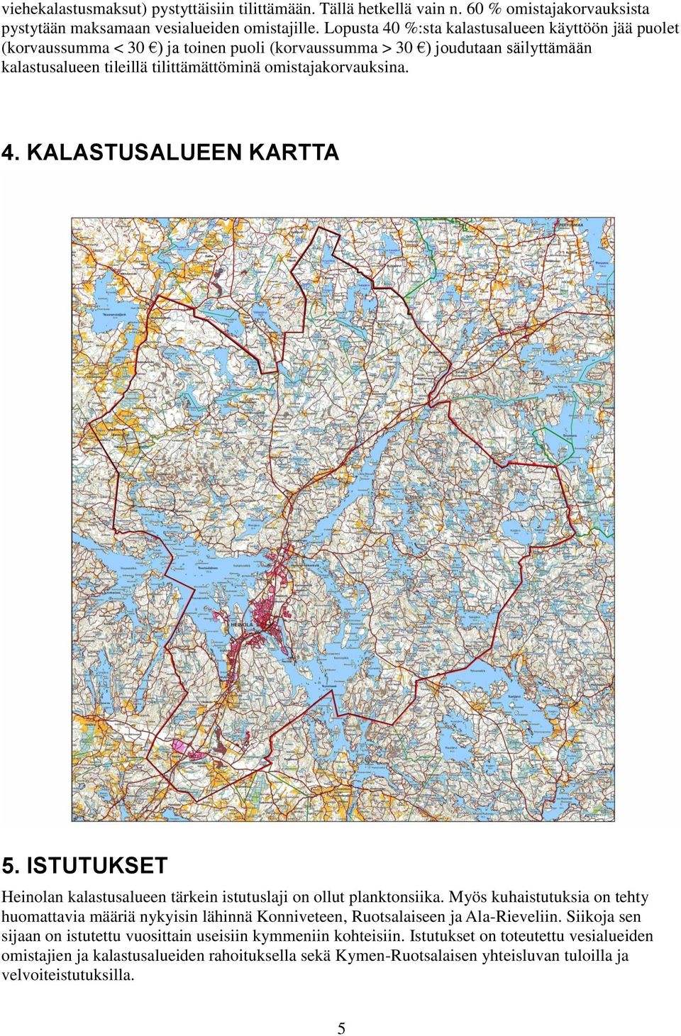 4. KALASTUSALUEEN KARTTA 5. ISTUTUKSET Heinolan kalastusalueen tärkein istutuslaji on ollut planktonsiika.