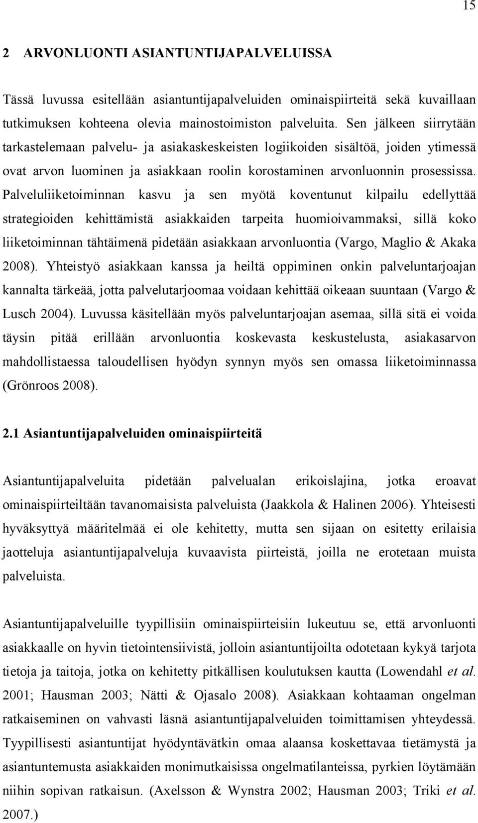 Palveluliiketoiminnan kasvu ja sen myötä koventunut kilpailu edellyttää strategioiden kehittämistä asiakkaiden tarpeita huomioivammaksi, sillä koko liiketoiminnan tähtäimenä pidetään asiakkaan