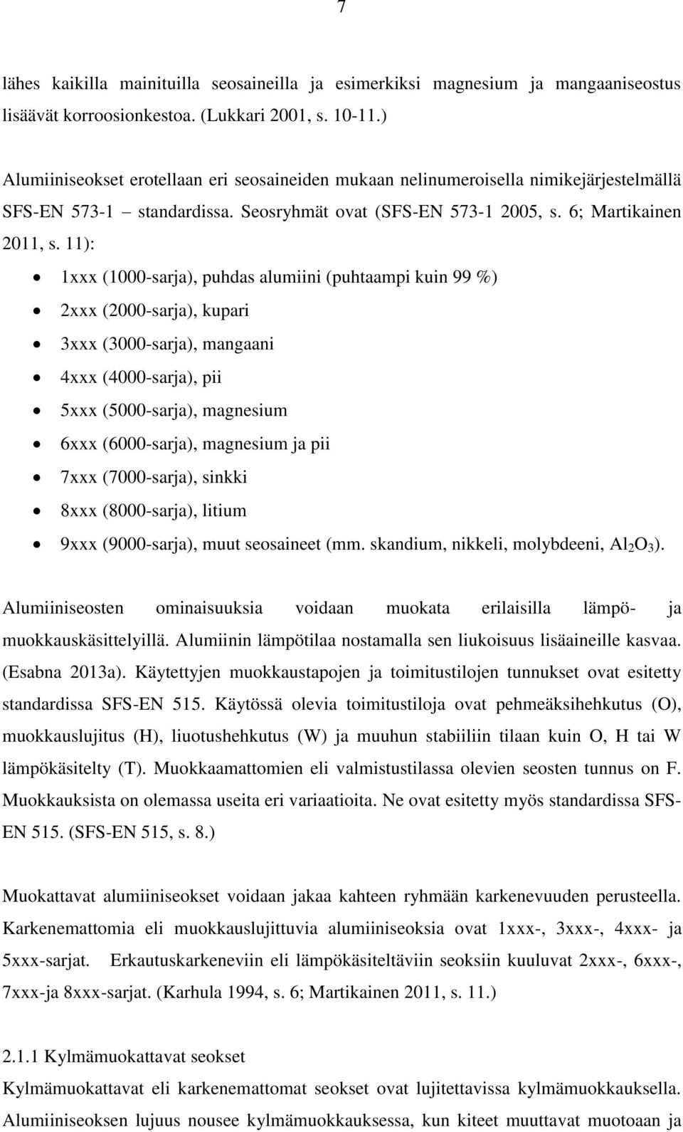 11): 1xxx (1000-sarja), puhdas alumiini (puhtaampi kuin 99 %) 2xxx (2000-sarja), kupari 3xxx (3000-sarja), mangaani 4xxx (4000-sarja), pii 5xxx (5000-sarja), magnesium 6xxx (6000-sarja), magnesium ja