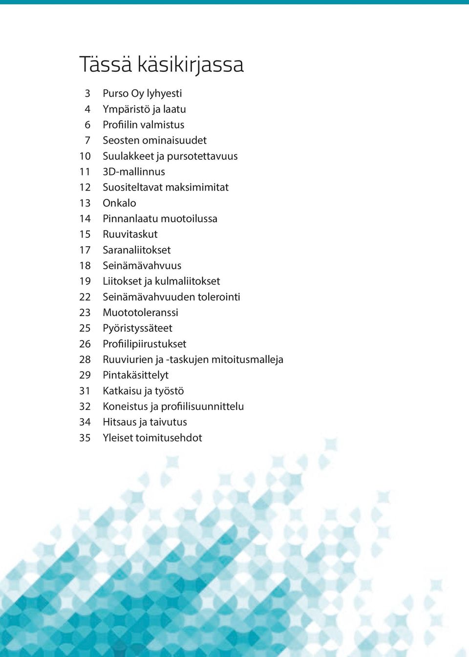 kulmaliitokset 22 Seinämävahvuuden tolerointi 23 Muototoleranssi 25 Pyöristyssäteet 26 Profiilipiirustukset 28 Ruuviurien ja taskujen