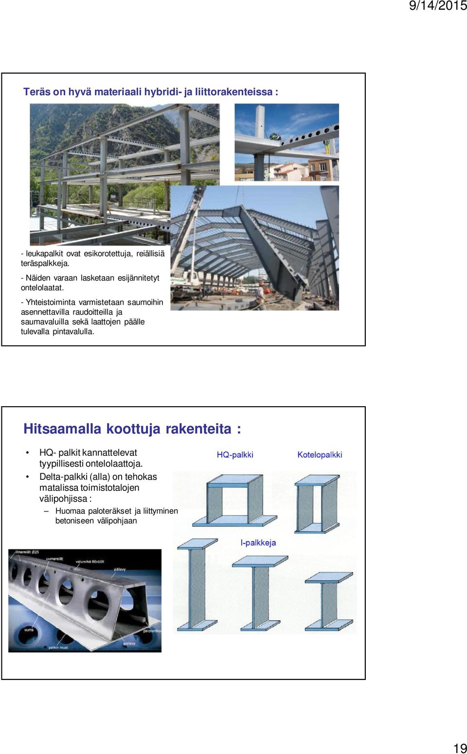 - Yhteistoiminta varmistetaan saumoihin asennettavilla raudoitteilla ja saumavaluilla sekä laattojen päälle tulevalla pintavalulla.