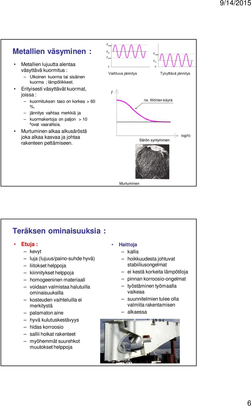 Murtuminen alkaa alkusäröstä joka alkaa kasvaa ja johtaa rakenteen pettämiseen.