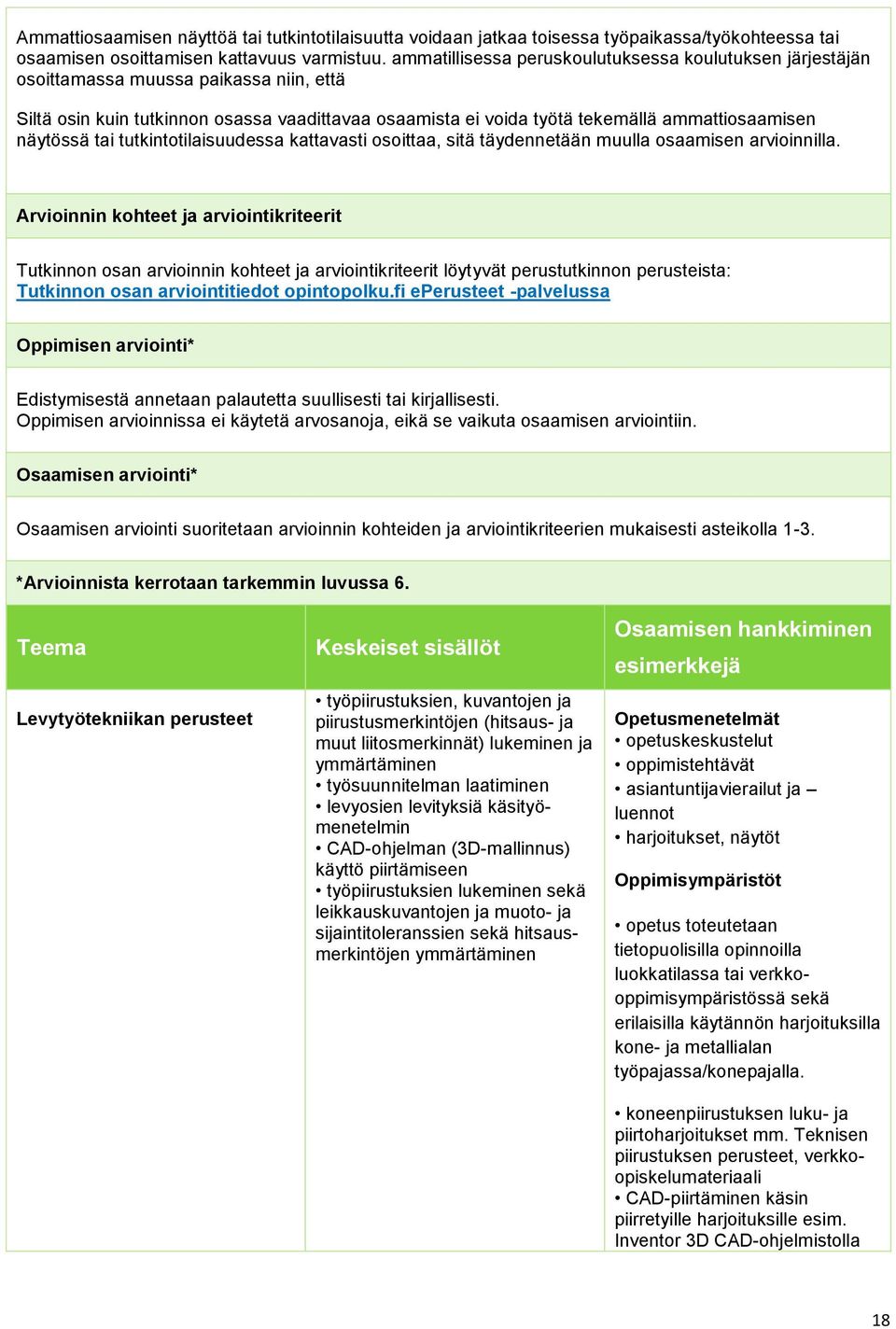 näytössä tai tutkintotilaisuudessa kattavasti osoittaa, sitä täydennetään muulla osaamisen arvioinnilla.