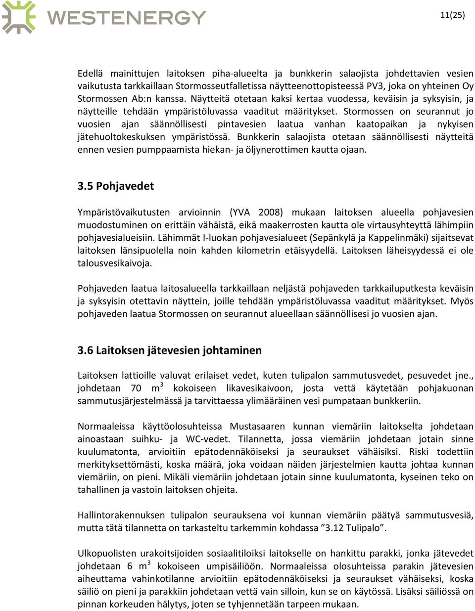 Stormossen on seurannut jo vuosien ajan säännöllisesti pintavesien laatua vanhan kaatopaikan ja nykyisen jätehuoltokeskuksen ympäristössä.