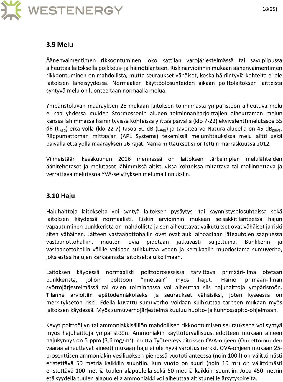 Normaalien käyttöolosuhteiden aikaan polttolaitoksen laitteista syntyvä melu on luonteeltaan normaalia melua.