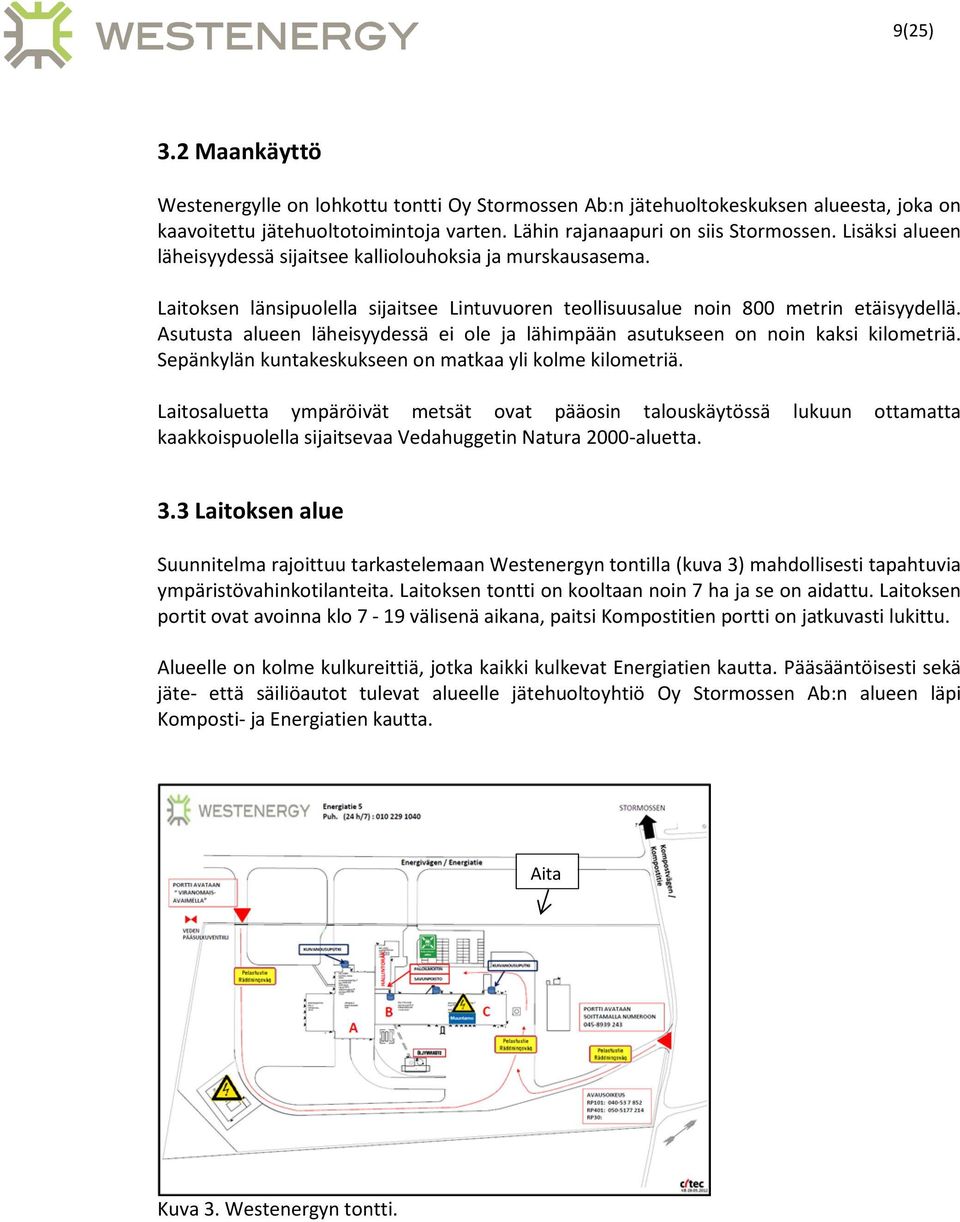 Asutusta alueen läheisyydessä ei ole ja lähimpään asutukseen on noin kaksi kilometriä. Sepänkylän kuntakeskukseen on matkaa yli kolme kilometriä.