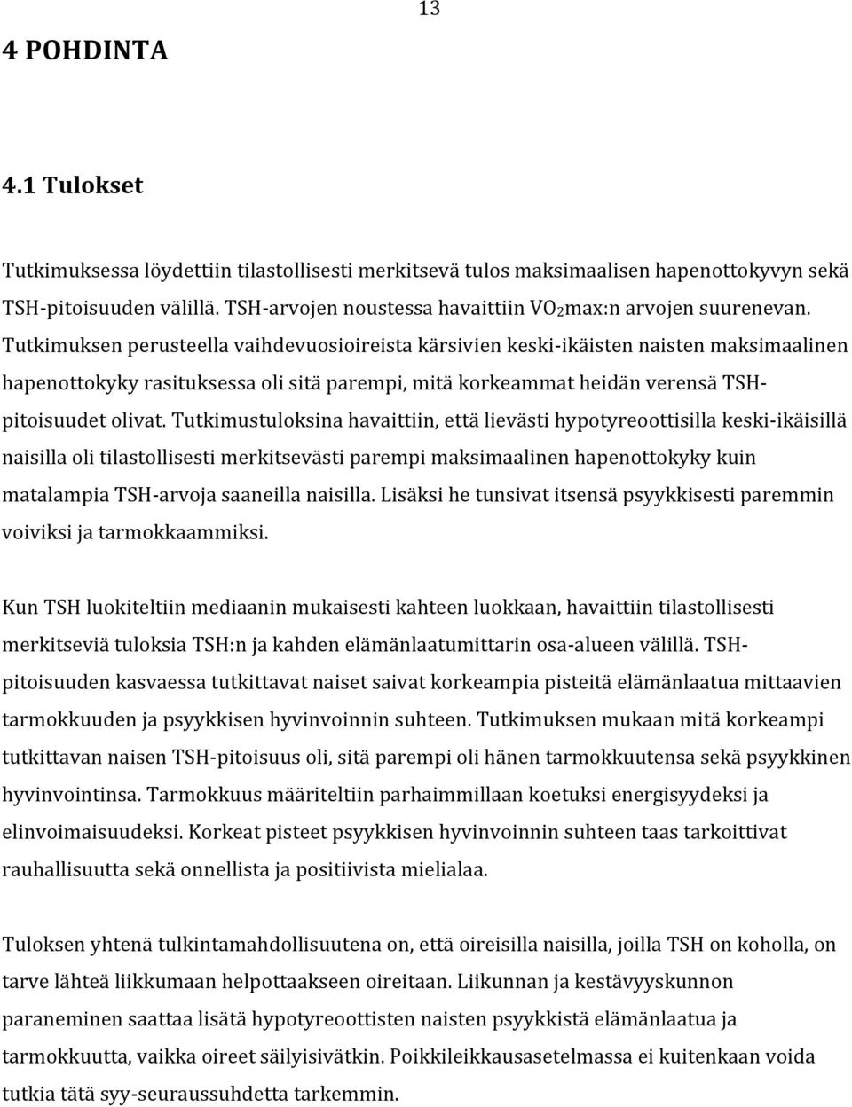 Tutkimuksen perusteella vaihdevuosioireista kärsivien keski- ikäisten naisten maksimaalinen hapenottokyky rasituksessa oli sitä parempi, mitä korkeammat heidän verensä TSH- pitoisuudet olivat.