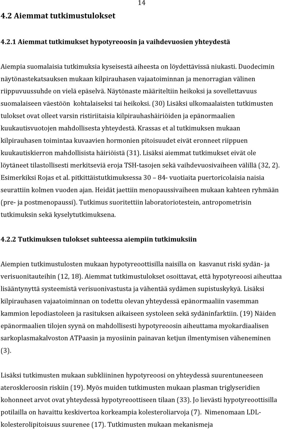 Näytönaste määriteltiin heikoksi ja sovellettavuus suomalaiseen väestöön kohtalaiseksi tai heikoksi.